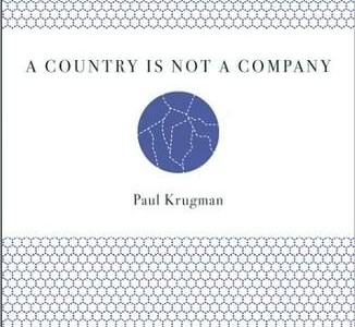FRIDAY’S WORDS OF WISDOM: A COUNTRY IS NOT A COMPANY BY PAUL KRUGMAN